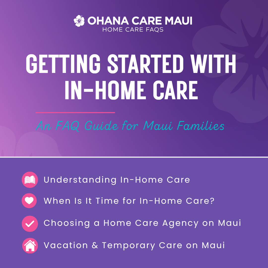 Home Care FAQ: A Guide for Maui Families & Visitors